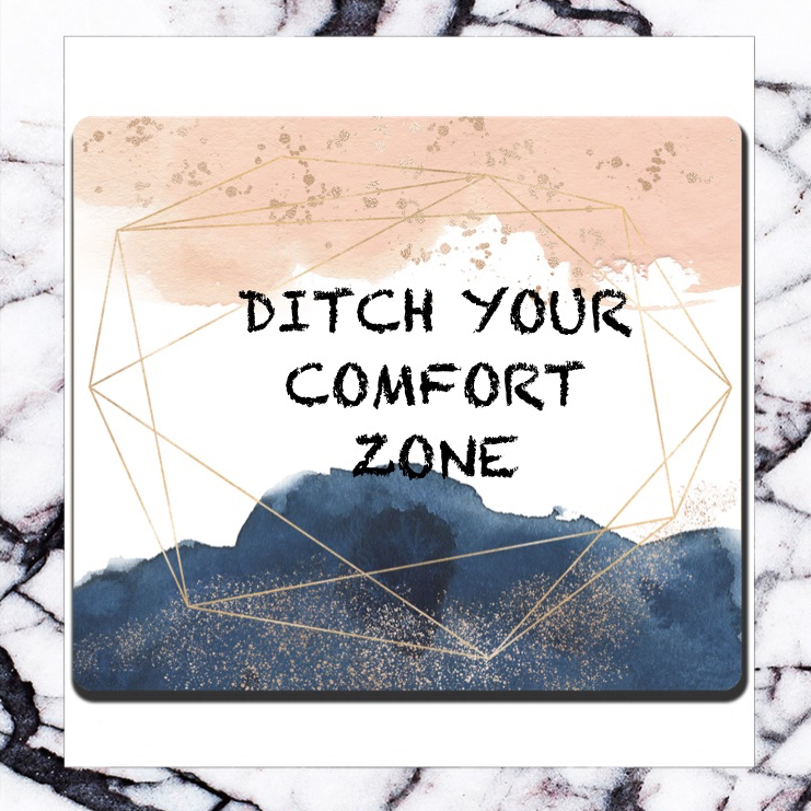 Ditch your comfort zone